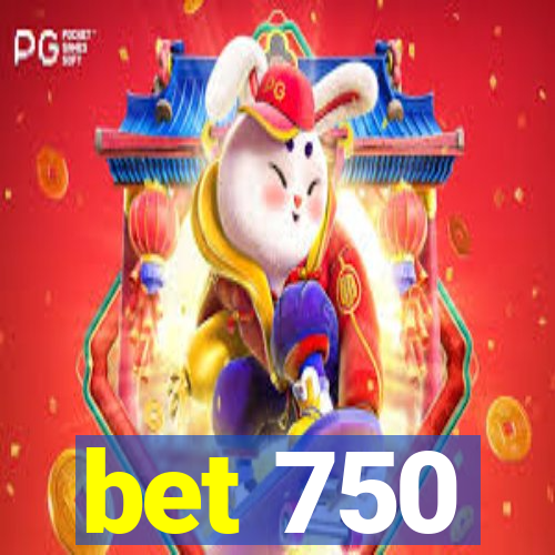 bet 750